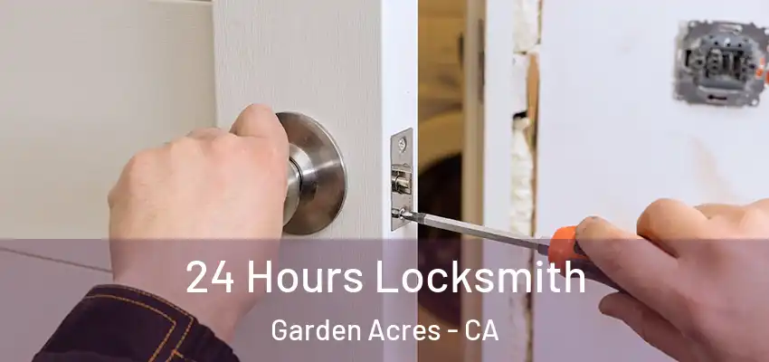 24 Hours Locksmith Garden Acres - CA