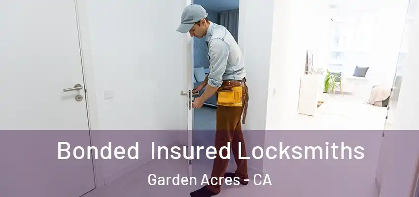 Bonded Insured Locksmiths Garden Acres - CA