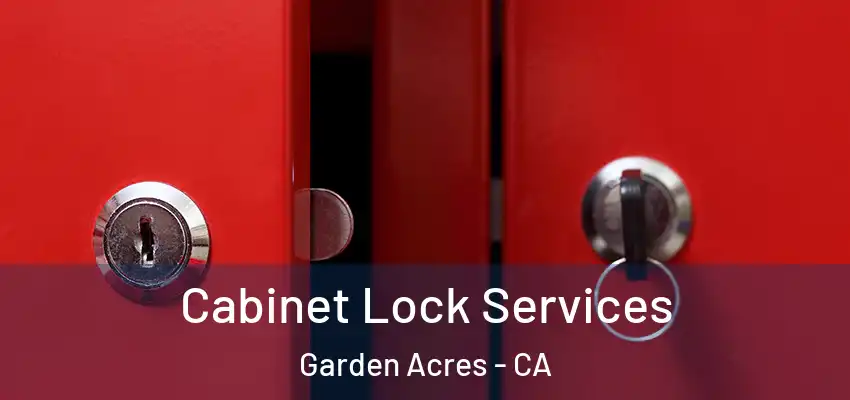  Cabinet Lock Services Garden Acres - CA