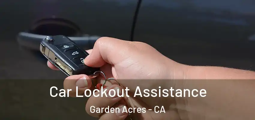 Car Lockout Assistance Garden Acres - CA