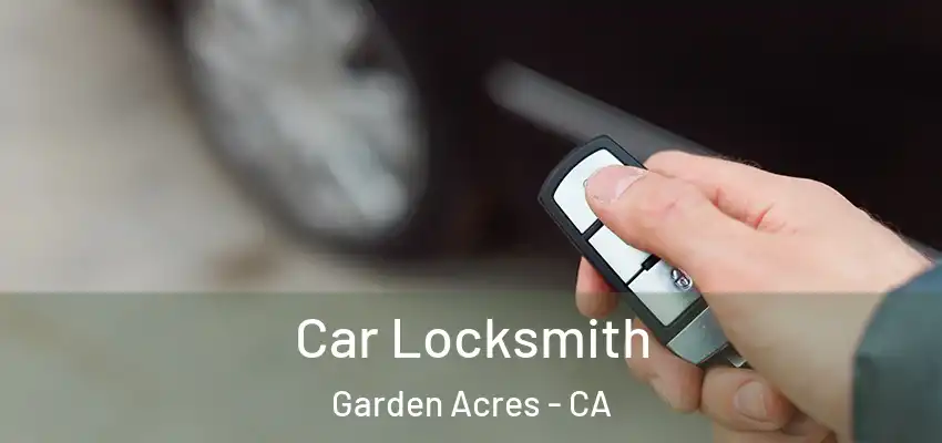  Car Locksmith Garden Acres - CA