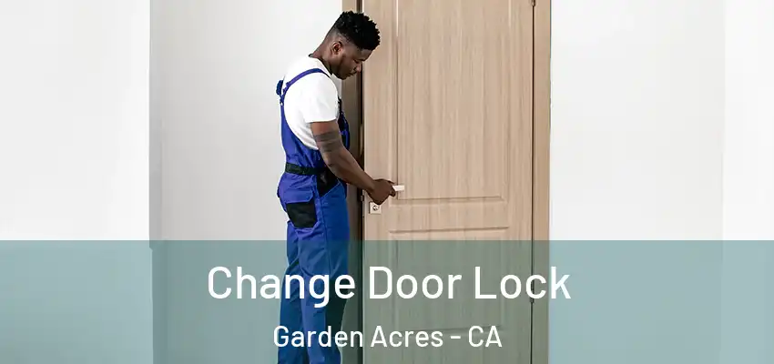  Change Door Lock Garden Acres - CA