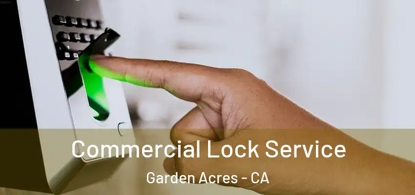  Commercial Lock Service Garden Acres - CA