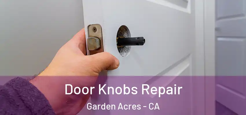Door Knobs Repair Garden Acres - CA