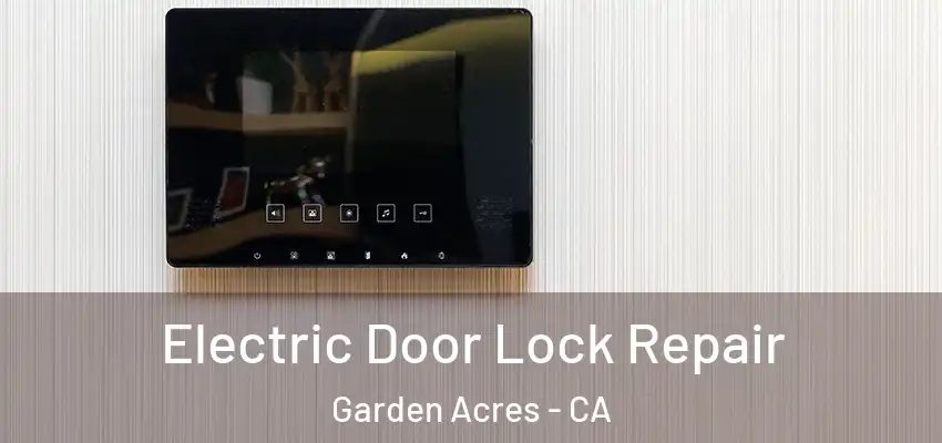  Electric Door Lock Repair Garden Acres - CA