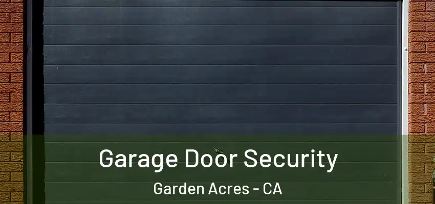  Garage Door Security Garden Acres - CA