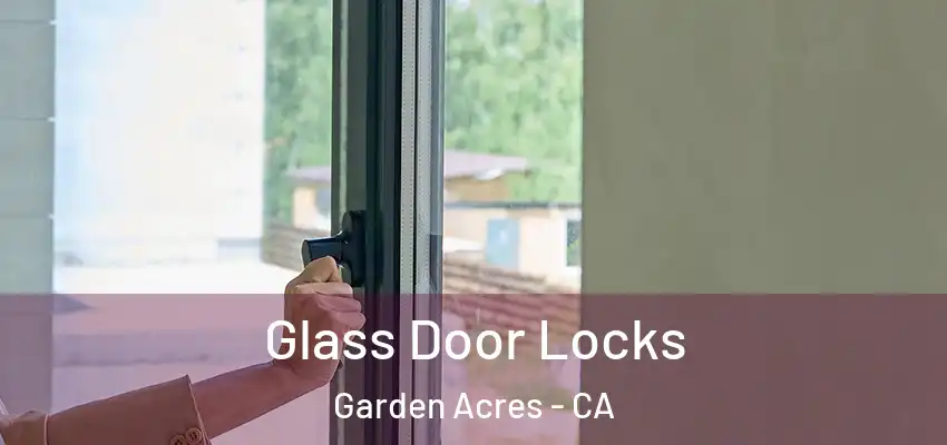  Glass Door Locks Garden Acres - CA