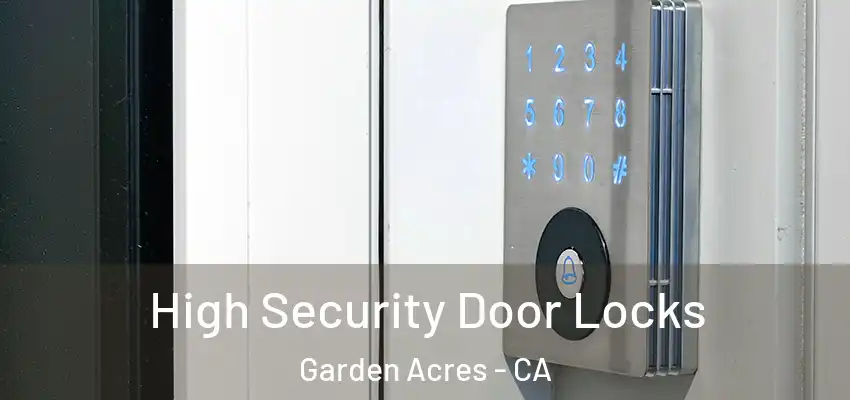  High Security Door Locks Garden Acres - CA
