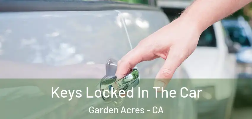  Keys Locked In The Car Garden Acres - CA