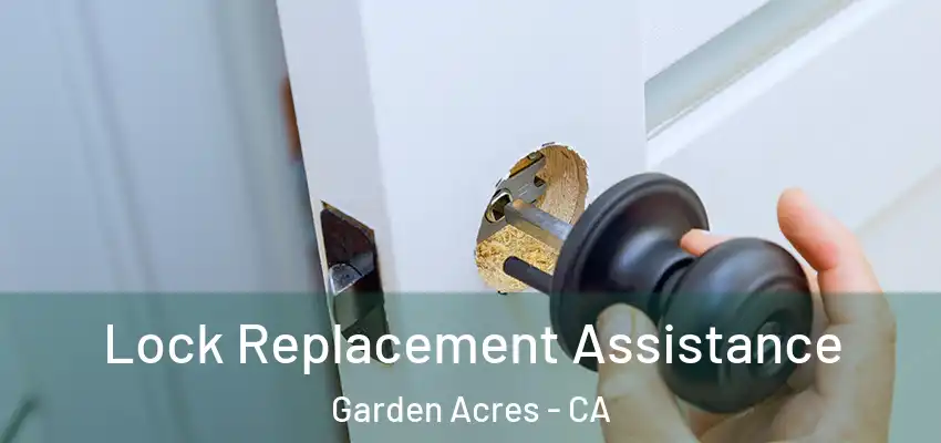 Lock Replacement Assistance Garden Acres - CA