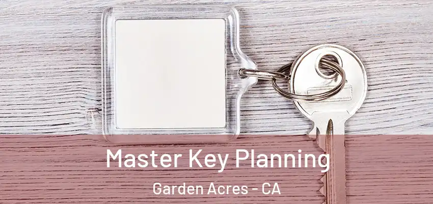  Master Key Planning Garden Acres - CA