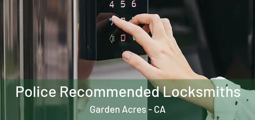  Police Recommended Locksmiths Garden Acres - CA