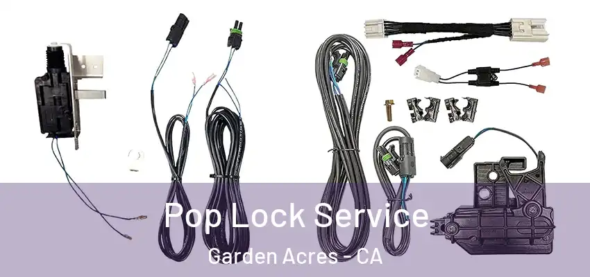 Pop Lock Service Garden Acres - CA
