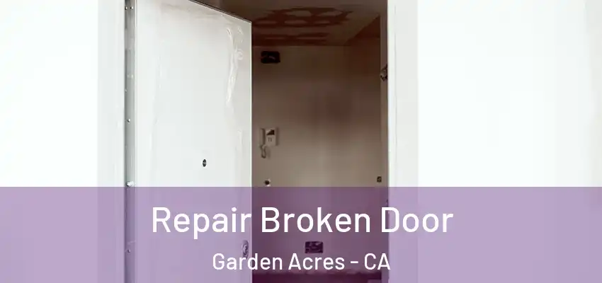  Repair Broken Door Garden Acres - CA