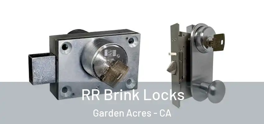 RR Brink Locks Garden Acres - CA
