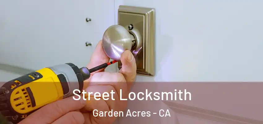  Street Locksmith Garden Acres - CA