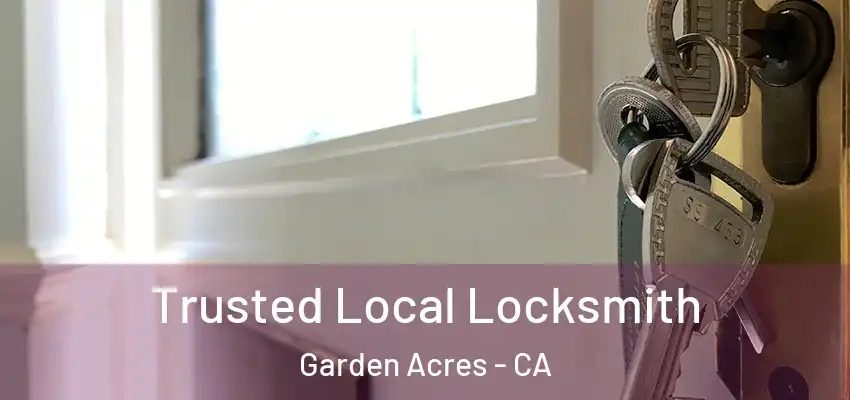  Trusted Local Locksmith Garden Acres - CA