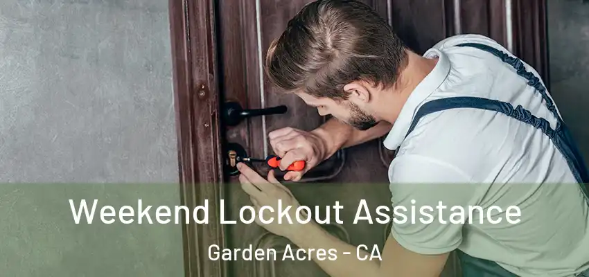 Weekend Lockout Assistance Garden Acres - CA